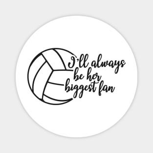 Volleyball Fan - I'll always be her biggest fan Magnet